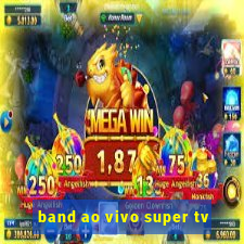 band ao vivo super tv